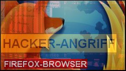 Hacker-Angriff auf Firefox-Browser - aktuelle Version ist aber sicher!