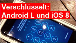 iOS 8 und Android L jetzt mit automatischer Verschlüsselung!