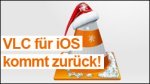 VLC Player für iOS kommt zurück!