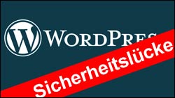 Vorsicht: WordPress Sicherheitsluecke