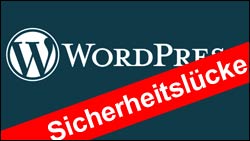 Vorsicht: Wordpress Sicherheitsluecke