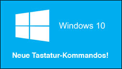 Windows 10 ist da - Mit neuen Tastatur-Kommandos!