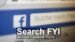 "Search FYI: Neue Funktionen für die Facebook Suche!