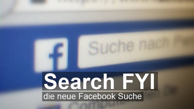 "Search FYI: Neue Funktionen für die Facebook Suche!