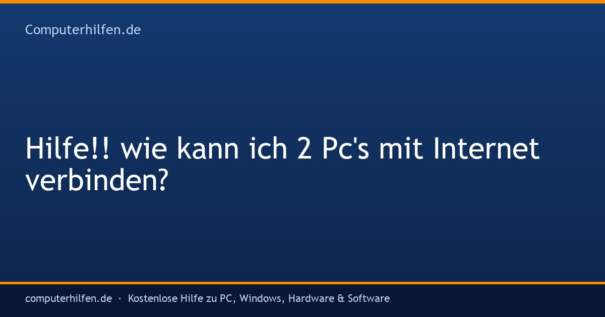 Hilfe!! wie kann ich 2 Pc's mit Internet verbinden?