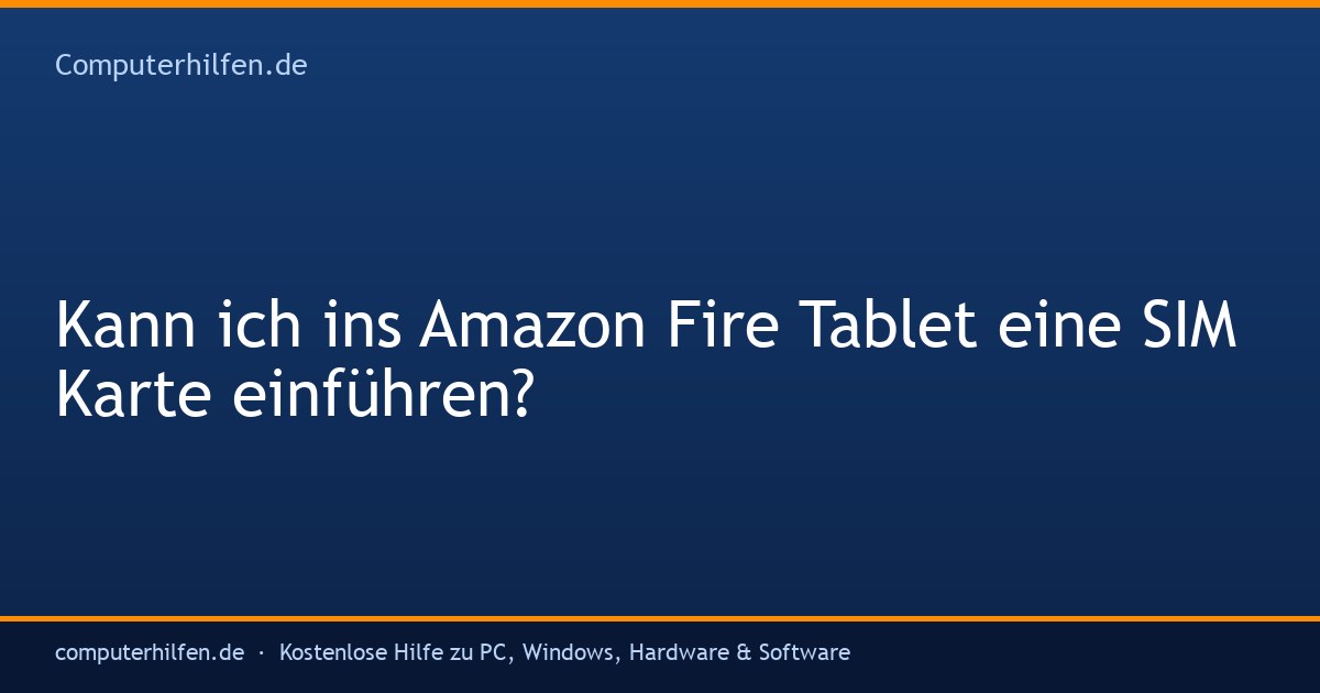 Kann ich ins Amazon Fire Tablet eine SIM Karte einführen?