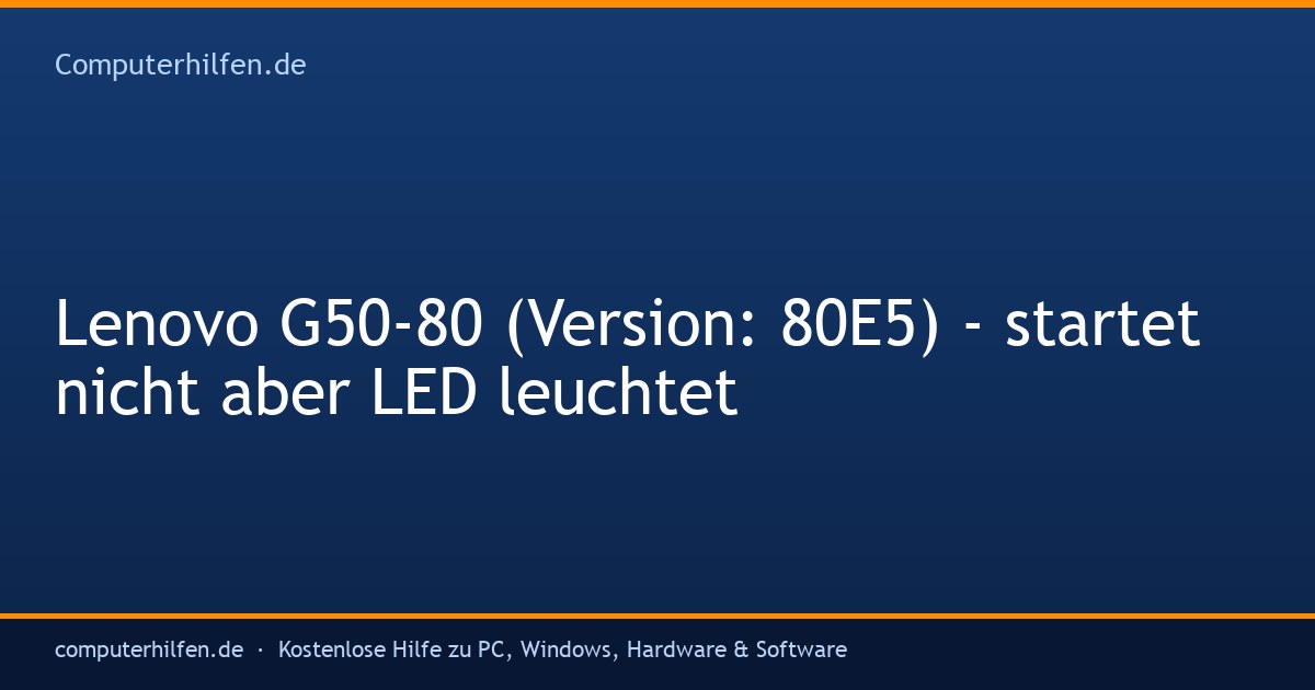 Lenovo G50-80 (Version: 80E5) - startet nicht aber LED leuchtet